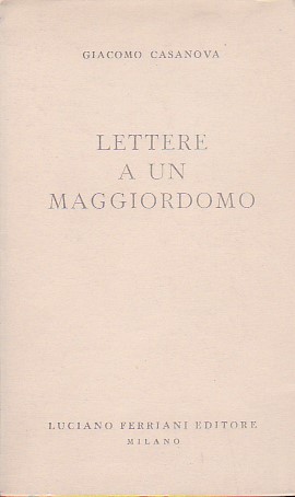 Lettere a un maggiordomo. Lettere scritte al signor Faulkirchr dal …