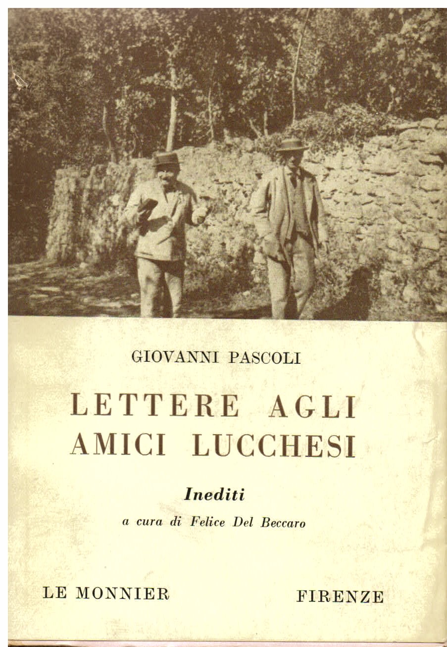 Lettere agli amici lucchesi. A cura di Felice Del Beccaro