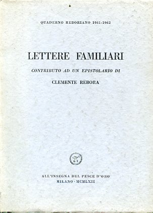 Lettere familiari. Contributo ad un epistolario di Clemente Rebora. Quaderno …