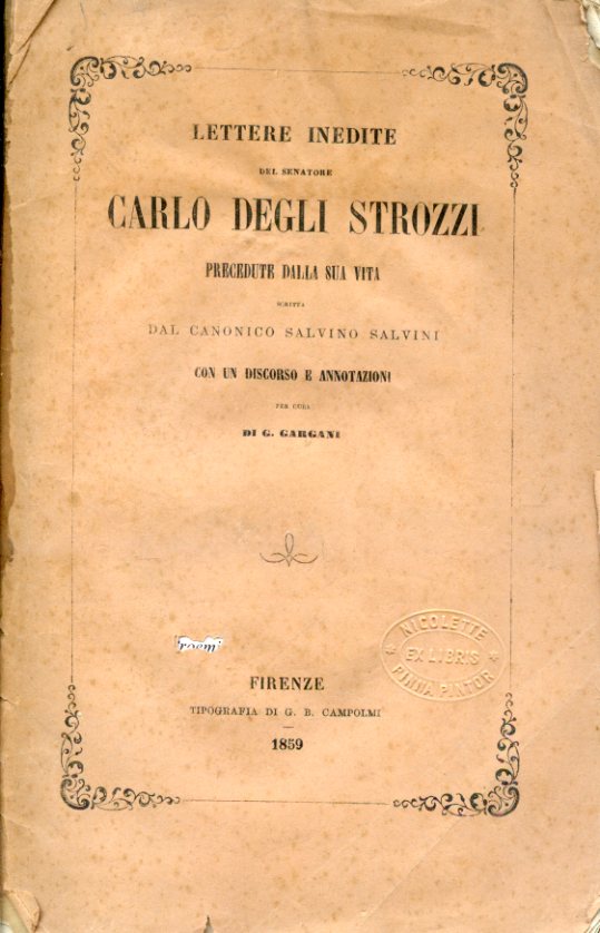 Lettere inedite del Senatore Carlo Degli Strozzi precedute dalla sua …