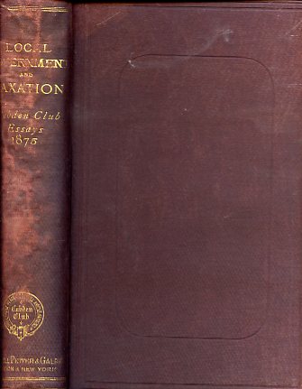 Local Government and Taxation. Cobden Club Essays