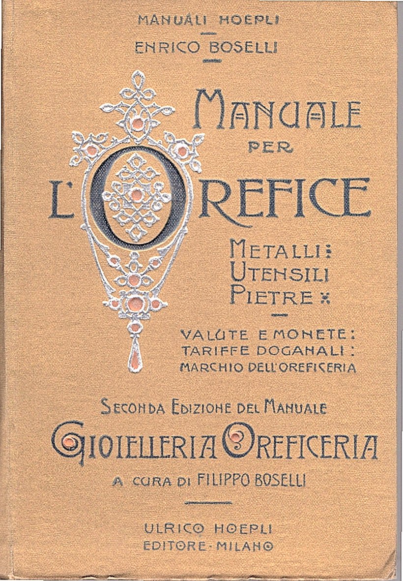 Manuale per l'Orefice. Metalli - Utensili - Pietre - Valute …