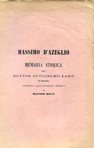 Massimo D'Azeglio. Memoria storica tradotta dall'originale tedesco da Matteo Ricci. …