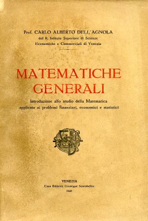 Matematiche generali. Introduzione allo studio della matematica applicata ai problemi …