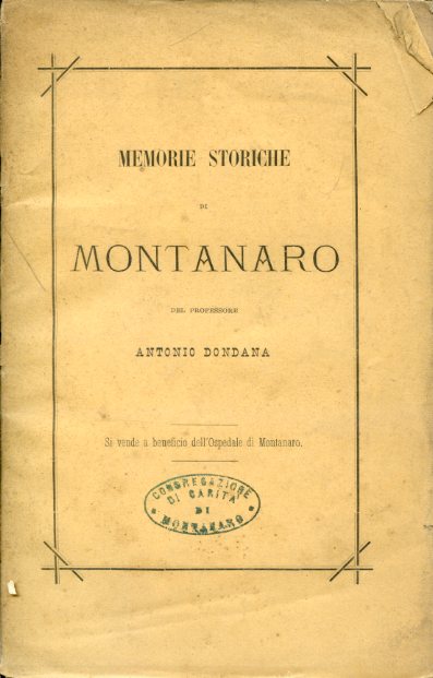 Memorie storiche di Montanaro. Si vende a beneficio dell'Ospedale di …