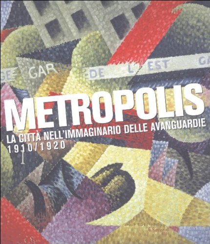 Metropolis. La città nell'immaginario delle avanguardie 1910/1920