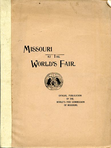 Missouri at the World's Fair. An Official Catalogue of the …