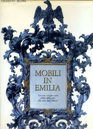 Mobili in Emilia. Con una indagine sulla civiltà dell'arredo alla …