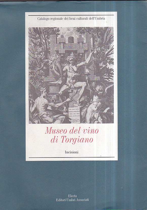 Museo del vino di Torgiano. Incisioni. Curatela scientifica di Gianvittorio …