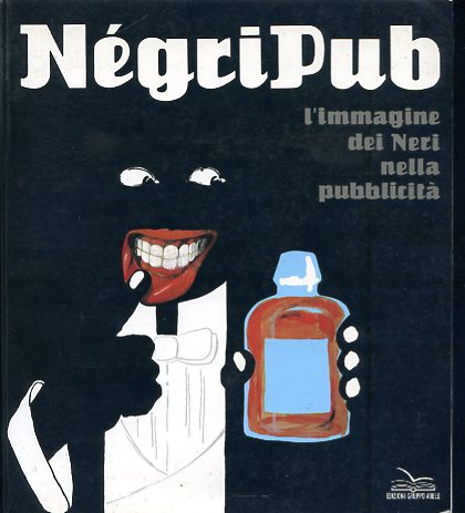 Négri Pub. L' immagine dei Neri nella pubblicità. Traduzione di …