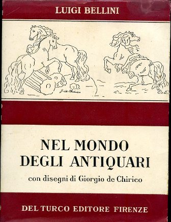 Nel mondo degli antiquari. Con disegni di Giorgio De Chirico