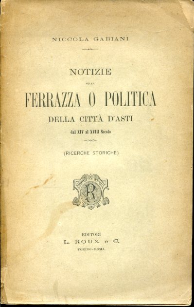 Notizie della Ferrazza o politica della città d'Asti dal XIV …