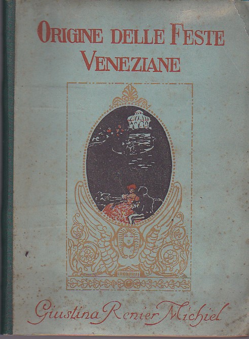 Origine delle Feste Veneziane. Nuova ristampa dell'edizione del MDCCCXXIX con …