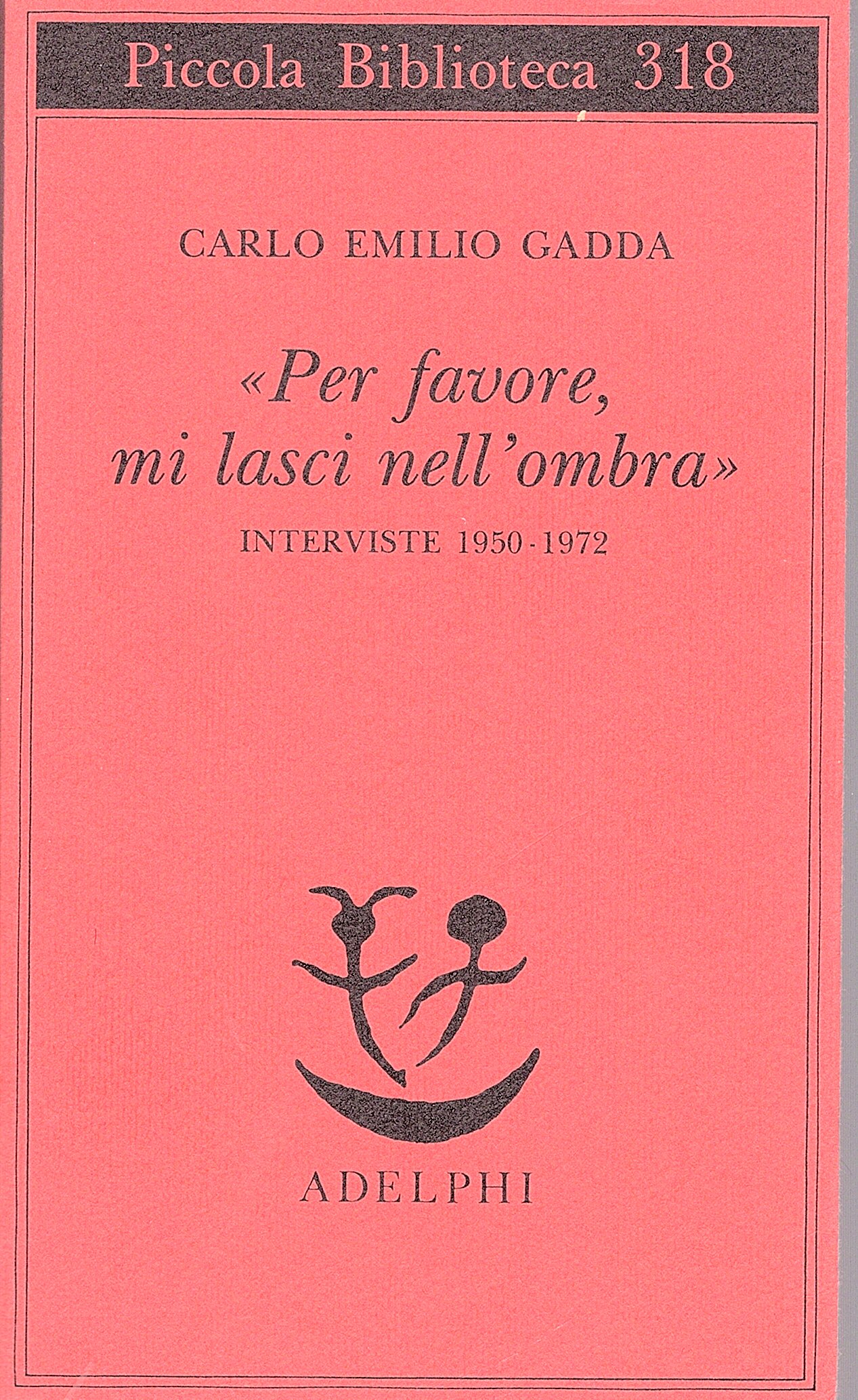 Per favore mi lasci nell'ombra. Interviste 1950-1972. A cura di …