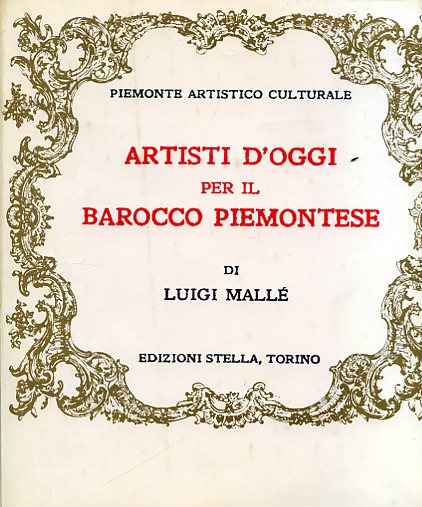 Piemonte artistico culturale. Artisti d'oggi per il Barocco piemontese