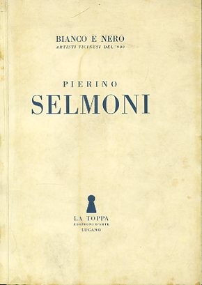 Pierino Selmoni. Bianco e nero. Artisti ticinesi del '900