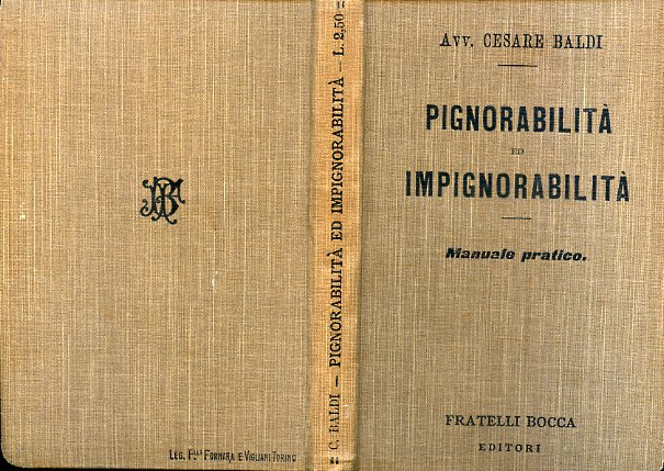 Pignorabilità ed impignorabilità. Manuale pratico delle cose pignorabili od impignorabili, …