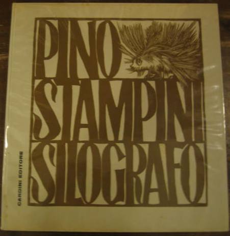 Pino Stampini silografo. Presentazione di Bonaventura Caloro
