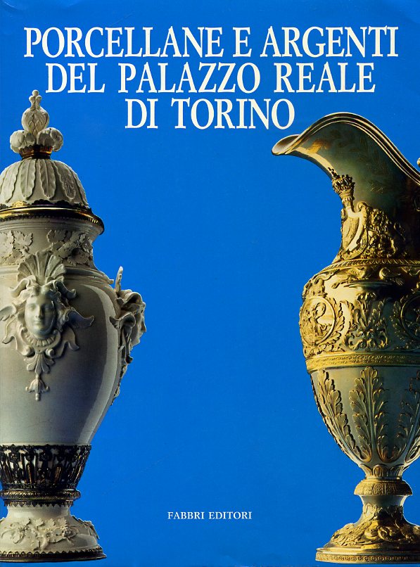 Porcellane e argenti del Palazzo Reale di Torino. Torino, Palazzo …