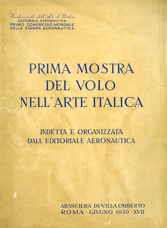 Prima mostra del volo nell'arte italica indetta e organizzata dall'Editoriale …