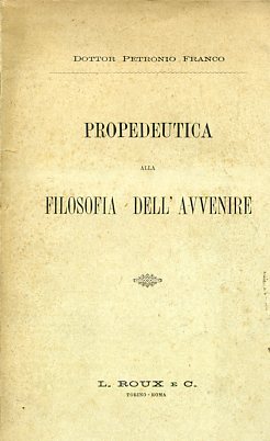 Propedeutica alla filosofia dell'avvenire. Lettere fra me e Dio. Parte …