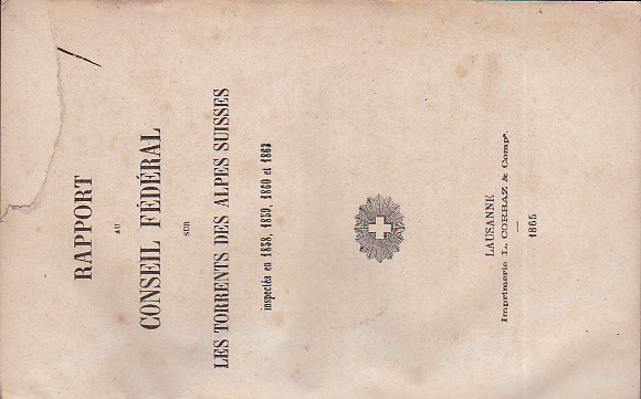 Rapport au Conseil Fédéral sur les torrents des Alpes Suisses …