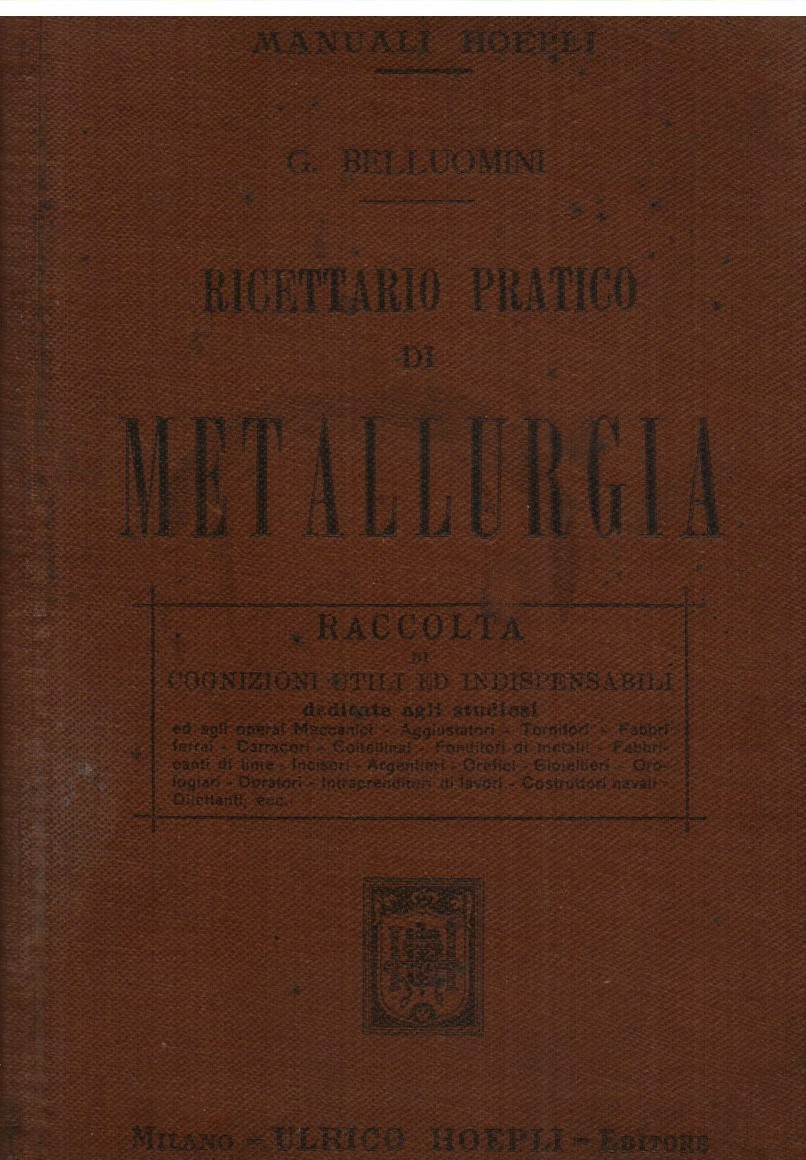 Ricettario pratico di metallurgia. Raccolta di cognizioni utili ed indispensabili …