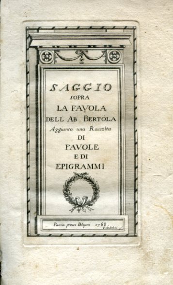 Saggio sopra la Favola. Aggiunta una Raccolta di Favole e …
