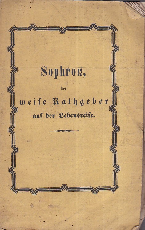 Sophron, der weise Kathgeber auf der Lebensreise. Eine Sammlung von …