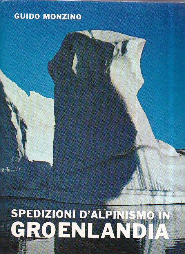 Spedizioni d' alpinismo in Groenlandia. Atti delle spedizioni G. M. …