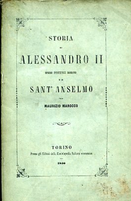 Storia di Alessandro II sommo pontefice romano e di Sant'Anselmo …