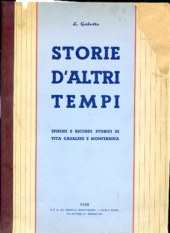 Storie d'altri tempi. Episodi e ricordi storici di vita casalese …