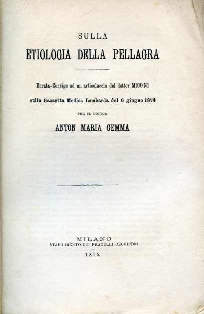 Sulla etiologia della pellagra. Errata - Corrige ad un articoluccio …