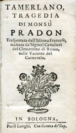 Tamerlano, tragedia. Trasportata dall'Idioma Francese, recitata da' (1670) caSignori Cavalieri …