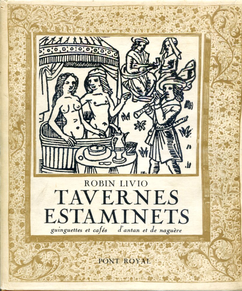 Tavernes estaminets. Ginguettes et cafés d'antan et de naguère