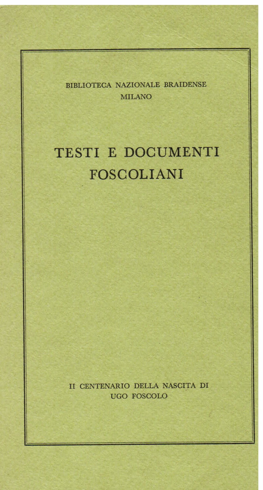 Testi e documenti foscoliani. Il centenario della Nascita di Ugo …