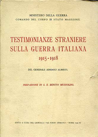 Testimonianze straniere sulla guerra italiana. 1915 - 1918. Prefazione del …