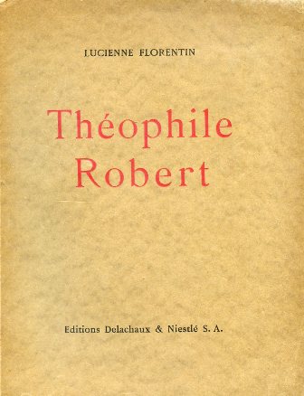 Théophile Robert. Avec 25 reproductions de tableaux et un auto …