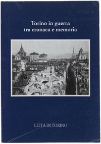 Torino in guerra tra cronaca e memoria. A cura di …