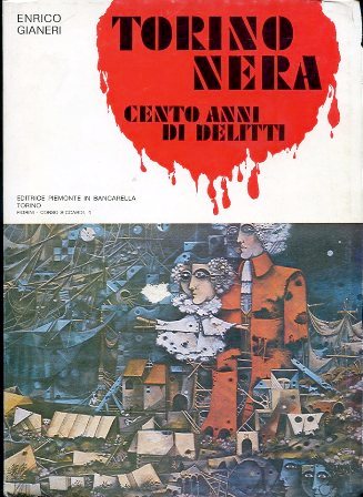 Torino nera. Cento anni di delitti. Prefazione di Giuseppe Montesano