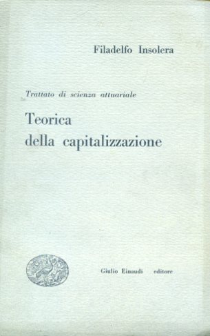 Trattato di scienza attuariale. Teorica della capitalizzazione