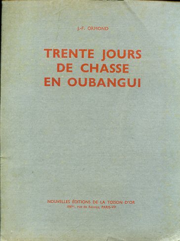 Trente jours de chasse en Oubangui. Préface de F. Edmond …