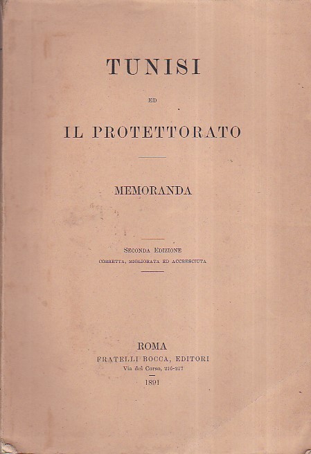 Tunisi ed il Protettorato. Memoranda. Seconda edizione corretta, migliorata ed …