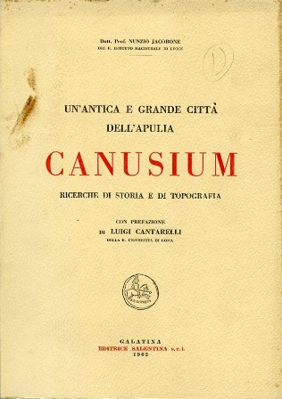 Un'antica e grande città dell'Apulia. Canusium. Ricerche di storia e …