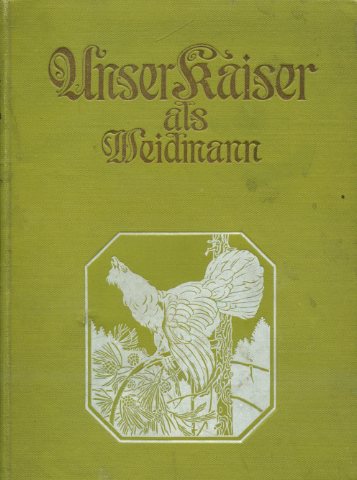 Unser Kaiser als Weidmann. Mit einem Beitrage von Ch. Micklitz
