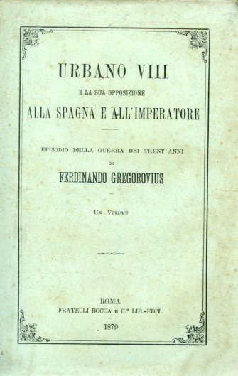 Urbano VIII e la sua opposizione alla Spagna e all'Imperatore. …