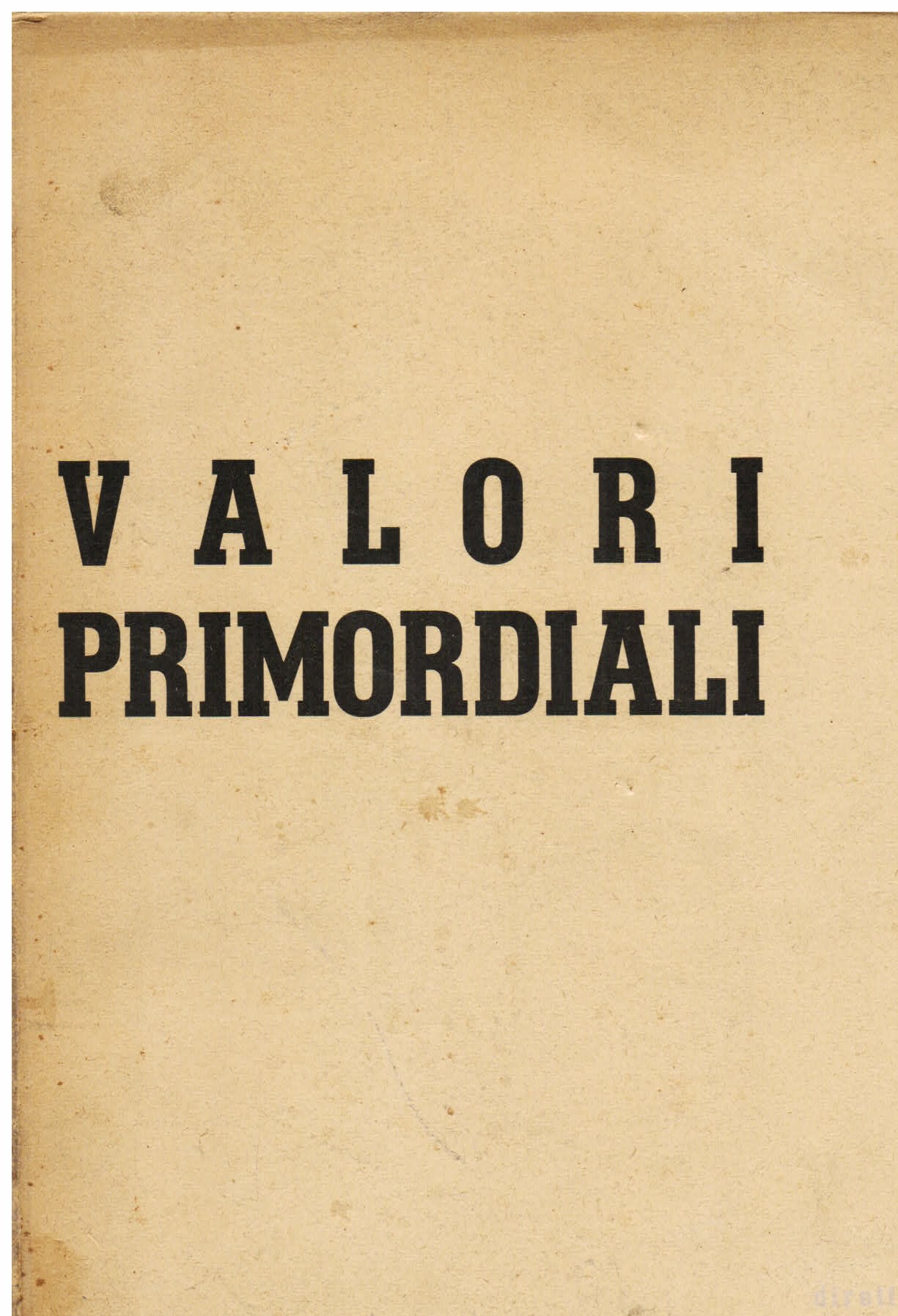 Valori primordiali. Volume primo [tutto il pubblicato]. Orientamenti sulla creazione …