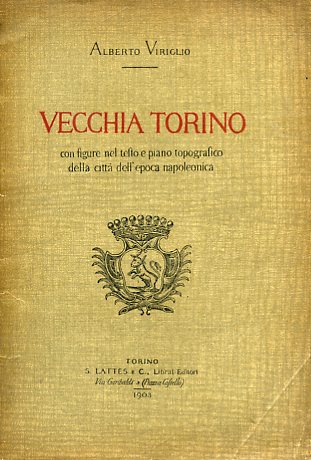 Vecchia Torino. Con figure nel testo e piano topografico della …