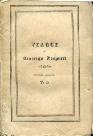 Viaggi di Amerigo Vespucci con la vita, l'elogio e la …