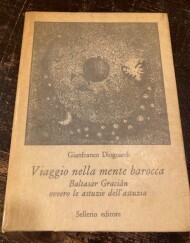 Viaggio nella mente barocca. Baltasar Gracian ovvero le astuzie dell'astuzia